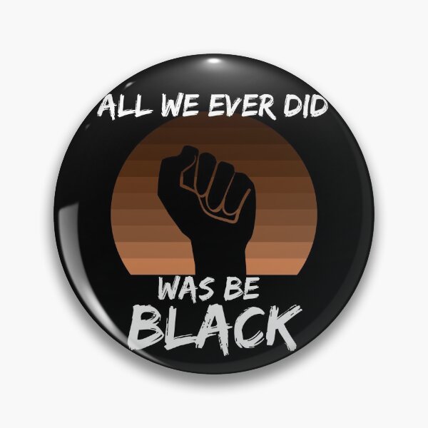 Item preview, All We Ever Did Was Be Black designed and sold by GrlDad.