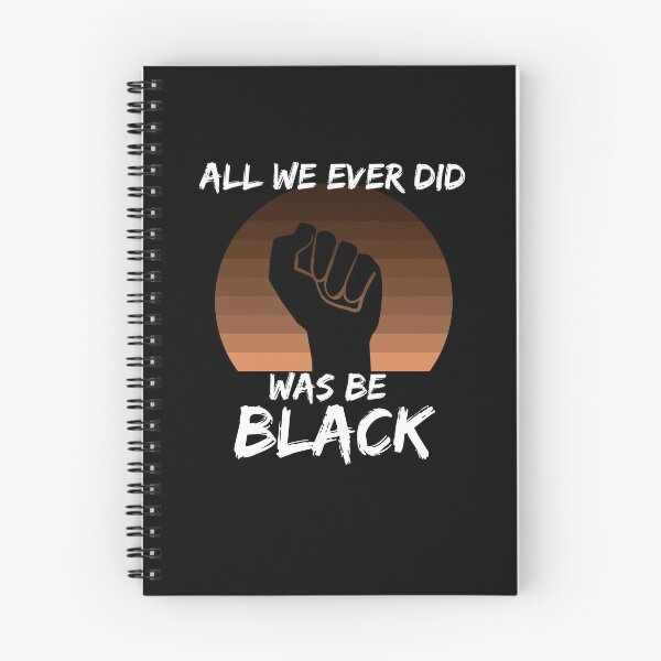 Item preview, All We Ever Did Was Be Black designed and sold by GrlDad.
