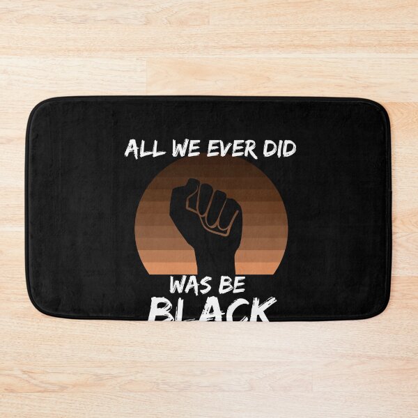 Item preview, All We Ever Did Was Be Black designed and sold by GrlDad.