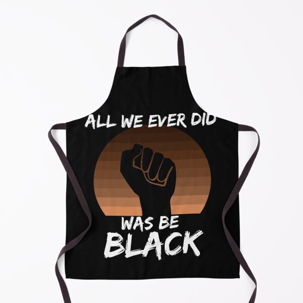 Item preview, All We Ever Did Was Be Black designed and sold by GrlDad.