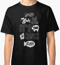 please wake me when it's time to rock again Classic T-Shirt