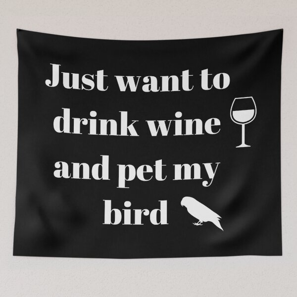 Item preview, just want to drink wine and pet my bird quote white designed and sold by L'Atelier Oranjade.