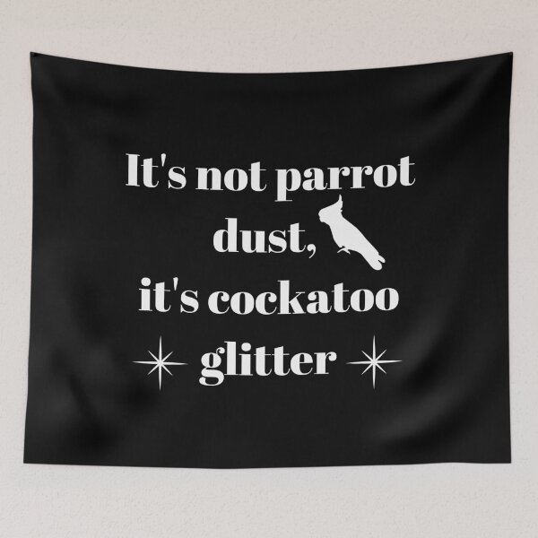 Item preview, It's not parrot dust, it's cockatoo glitter quote white designed and sold by L'Atelier Oranjade.