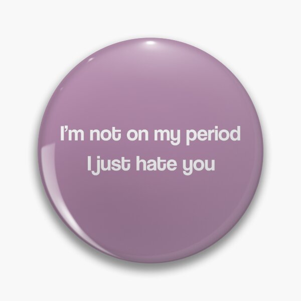 Item preview, I'm not on my period I just hate you designed and sold by Rocío Sánchez Rubio.