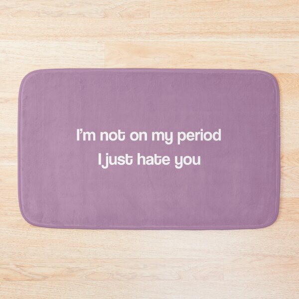 Item preview, I'm not on my period I just hate you designed and sold by Rocío Sánchez Rubio.