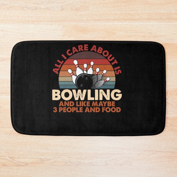 Item preview, All I Care About Is Bowling And Like 3 People And Food designed and sold by TopDawgDesigns.