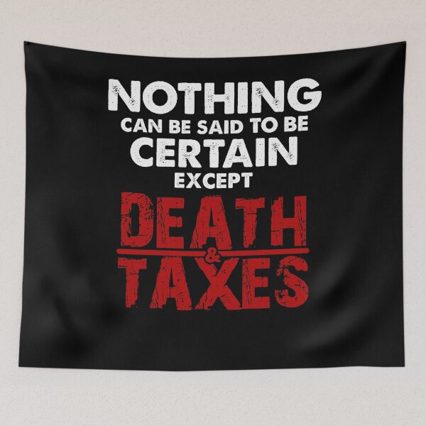 Item preview, Death And Taxes Nothing Can Be Said To Be Certain designed and sold by TopDawgDesigns.