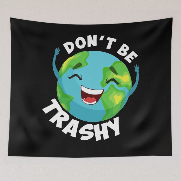 Item preview, Don't Be Trashy Earth Day designed and sold by TopDawgDesigns.