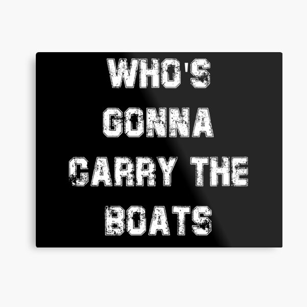 Who's Gonna Carry The Boats Metal Print