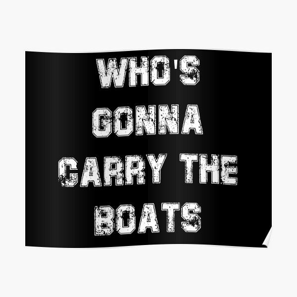 Who's Gonna Carry The Boats Poster