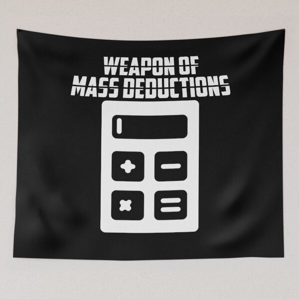 Item preview, Weapon Of Mass Deductions designed and sold by TopDawgDesigns.