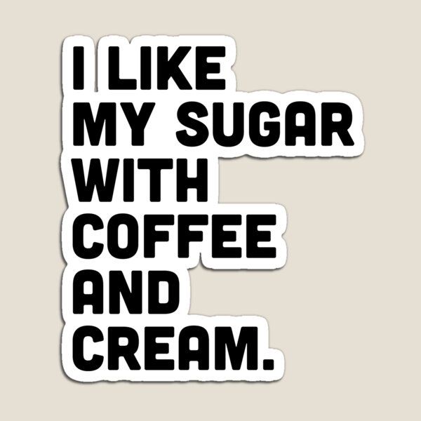 Item preview, I like my sugar with coffee and cream designed and sold by OohYeahDesigns.