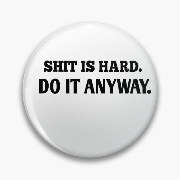 Item preview, Shit IS hard do it anyway designed and sold by Andreastore.