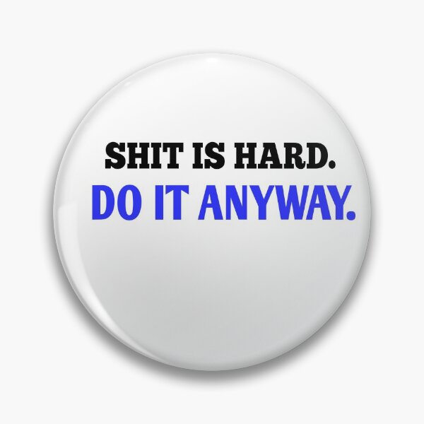 Item preview, Shit IS hard do it anyway designed and sold by Andreastore.