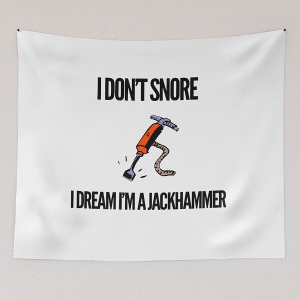 Item preview, I don't snore, I dream I'm a jackhammer designed and sold by tgislayer.