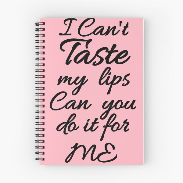 Item preview, Flirty quotes Tshirts (redbubble): I can't taste my lips can you do it for me (pink and black) designed and sold by Moneysingh95.