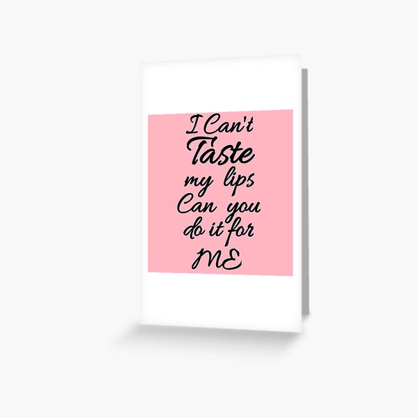 Flirty quotes: I can't taste my lips can you do it for me