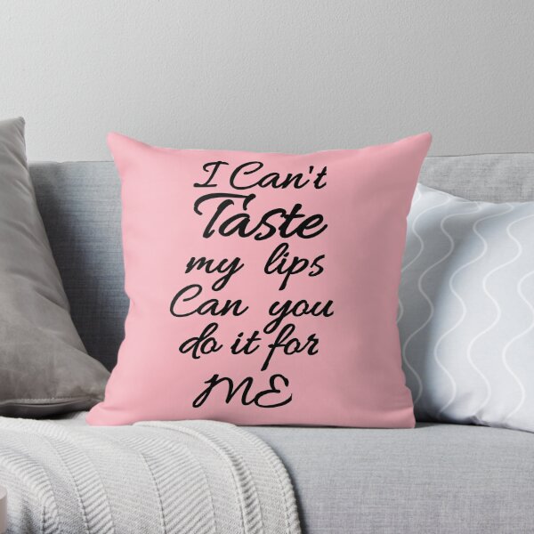 Flirty quotes: I can't taste my lips can you do it for me