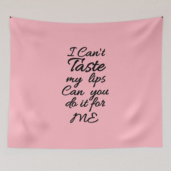 Item preview, Flirty quotes Tshirts (redbubble): I can't taste my lips can you do it for me (pink and black) designed and sold by Moneysingh95.