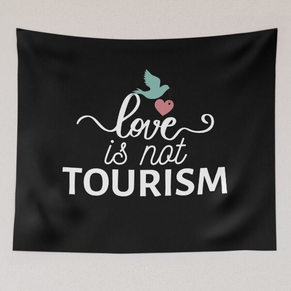 Item preview, Love is not tourism saying Funny Love tourism quote designed and sold by OneTimeEngineer.