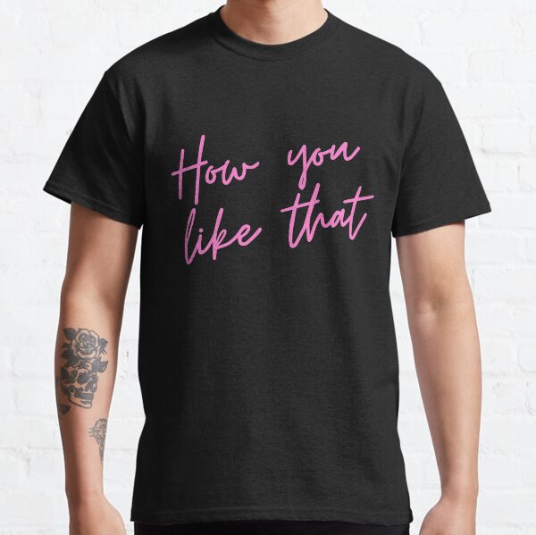 BLACKPINK - Comment tu aimes ça T-shirt classique