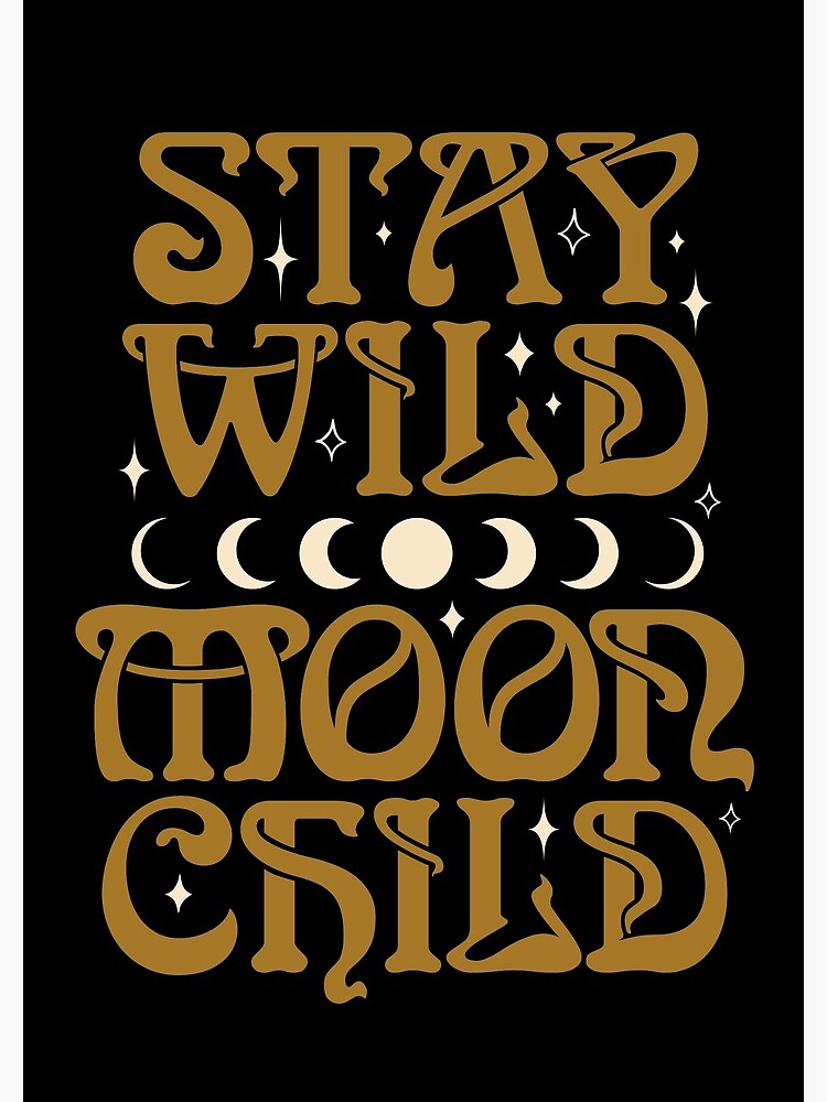 Stay Wild Moon Child {in Black Magic} by wolfandbird