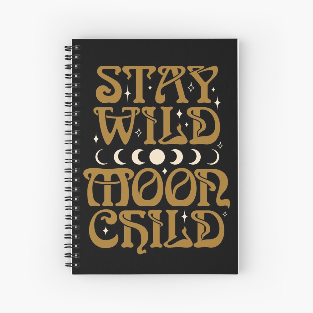 Stay Wild Moon Child {in Black Magic} Spiral Notebook