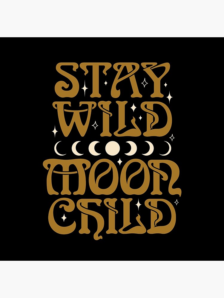Stay Wild Moon Child {in Black Magic} by wolfandbird