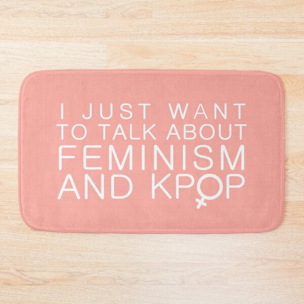 Item preview, I JUST WANT TO TALK ABOUT FEMINISM AND KPOP Feminist Kpop designed and sold by SugarSaint.
