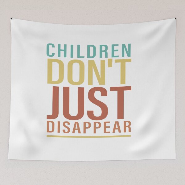 Item preview, Children Don't Just Disappear #SaveOurChildren designed and sold by Dream-bubble.