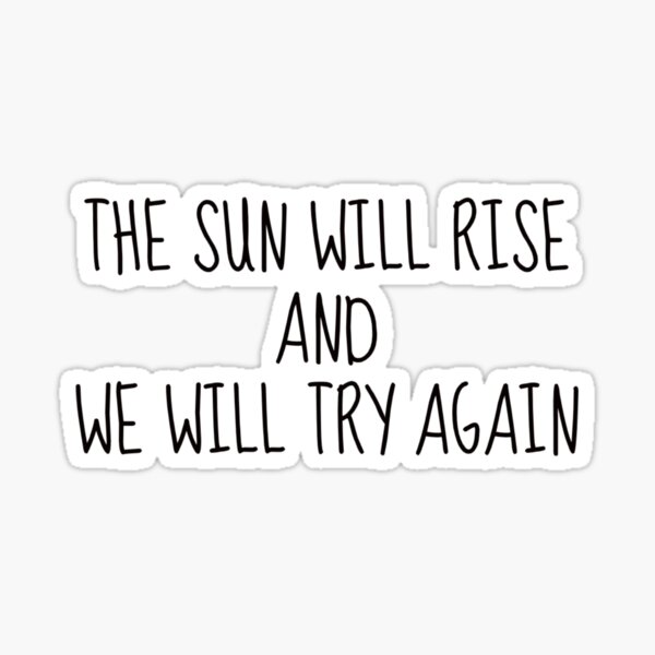 the-sun-will-rise-sticker-for-sale-by-jayleneflores-redbubble