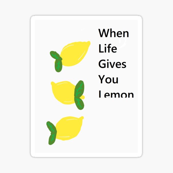 "When life gives you lemons meme " Sticker by lizzie2335 Redbubble