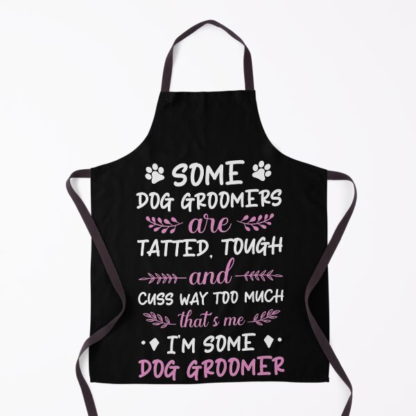 Item preview, SOME DOG GROOMERS ARE TATTED, TOUGH, AND CUSS WAY TOO MUCH. THAT'S ME, I'M SOME DOG GROOMER designed and sold by jcorres.