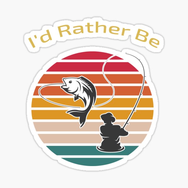 I'd Rather Be Fishing Sticker for Sale by freshwhite