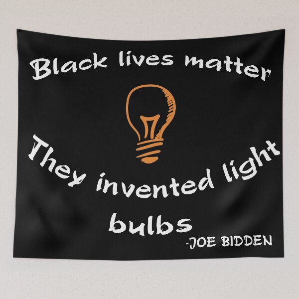 Item preview, Black lives matter, they invented light bulbs  - JOE BIDDEN designed and sold by xagta10.