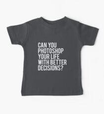 CAN YOU PHOTOSHOP YOUR LIFE WITH BETTER DECISIONS? Baby Tee