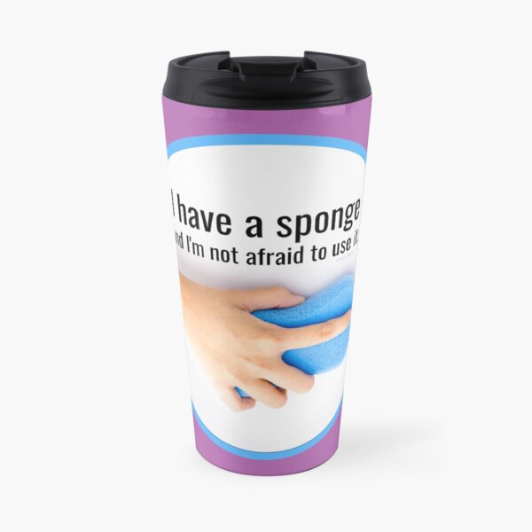 I Have a Sponge, Cleaning Crew Gifts Travel Mug