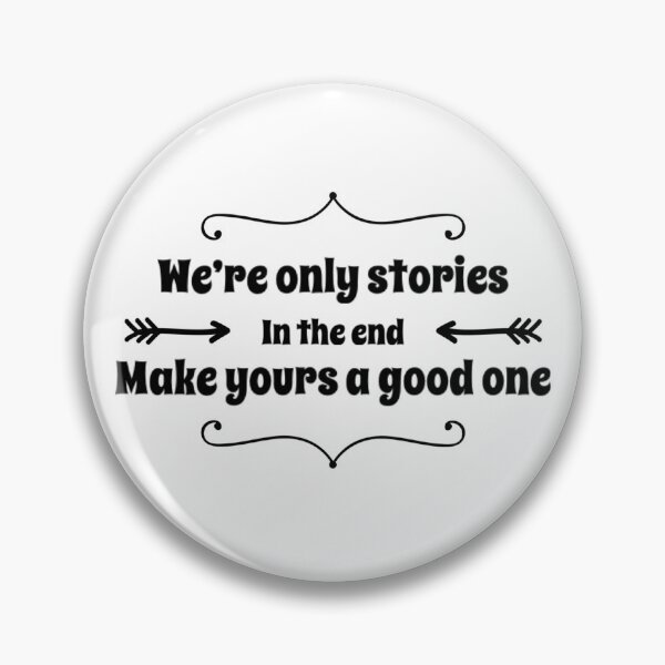 Item preview, We're Only Stories in the End, Make Yours a Good One designed and sold by CJCTEES.