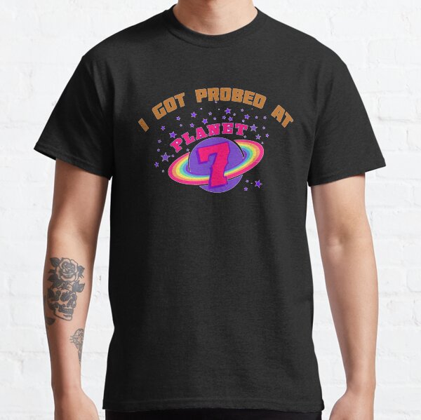 i got probed at planet 7 roswell new mexico Classic T-Shirt