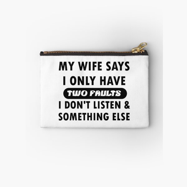 Item preview, My wife says i only have two faults i don't listen and something else designed and sold by sayedul987034.