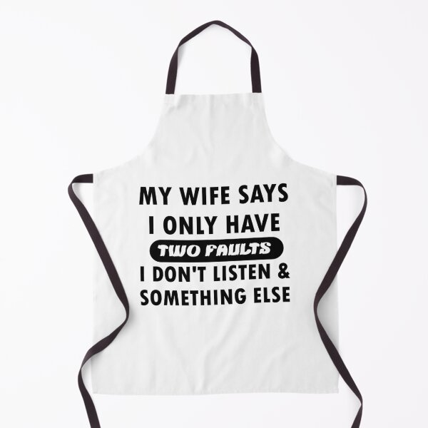 Item preview, My wife says i only have two faults i don't listen and something else designed and sold by sayedul987034.