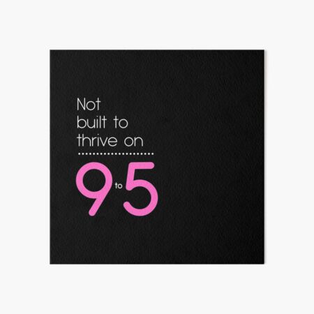 Not Built for 9 to 5 Art Board Print