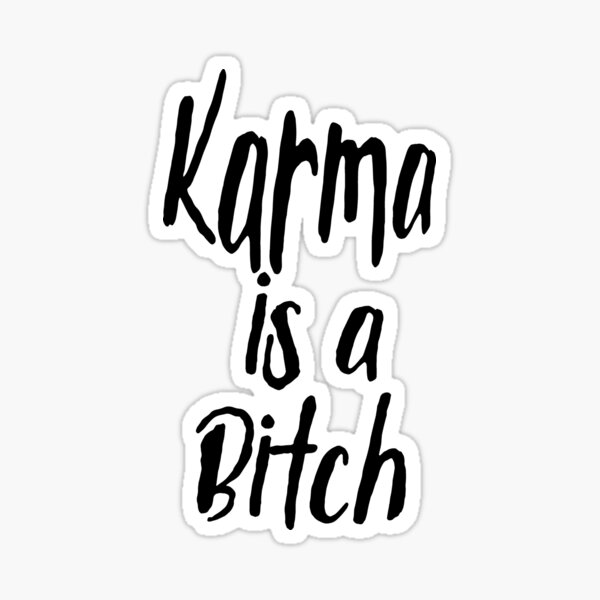 Karma is a bitch Sticker