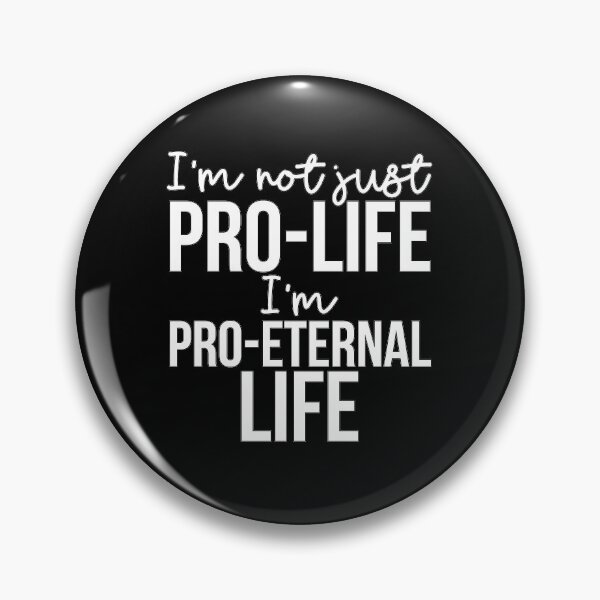 Item preview, I am not only Pro-Life, But I am Pro-Eternal Life. designed and sold by artjuniverse.