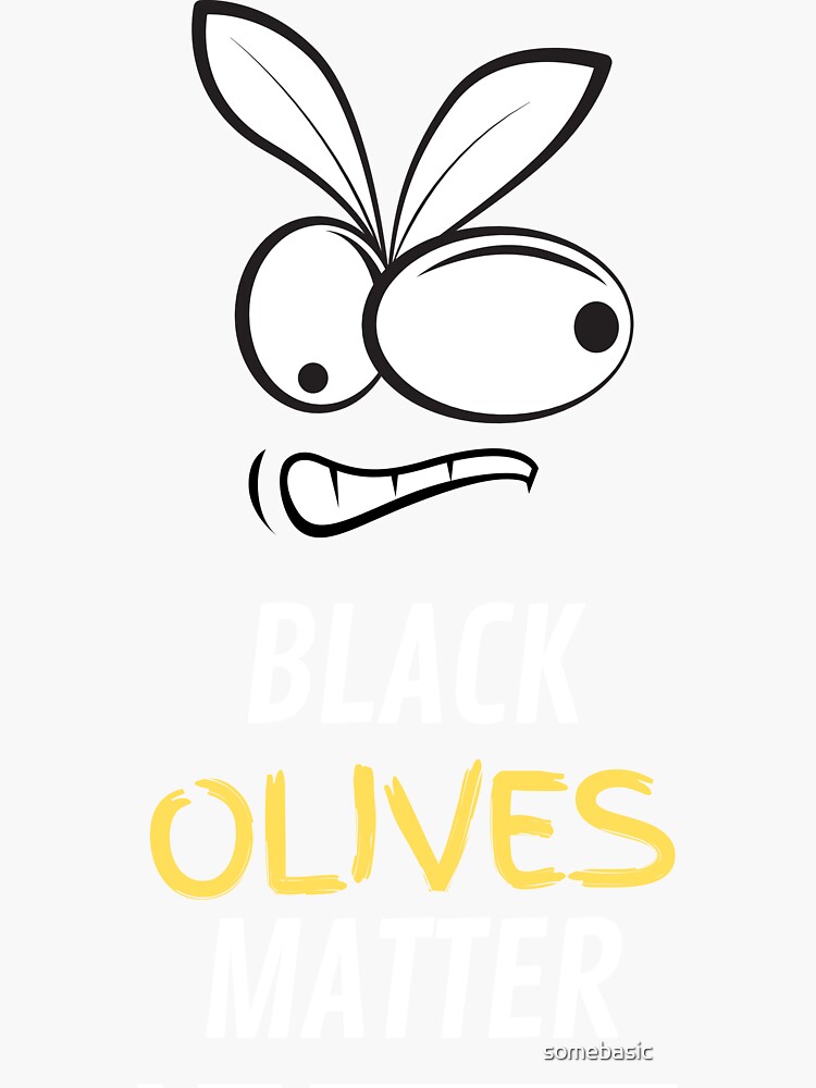 "Black Olives Matter" Sticker by somebasic Redbubble