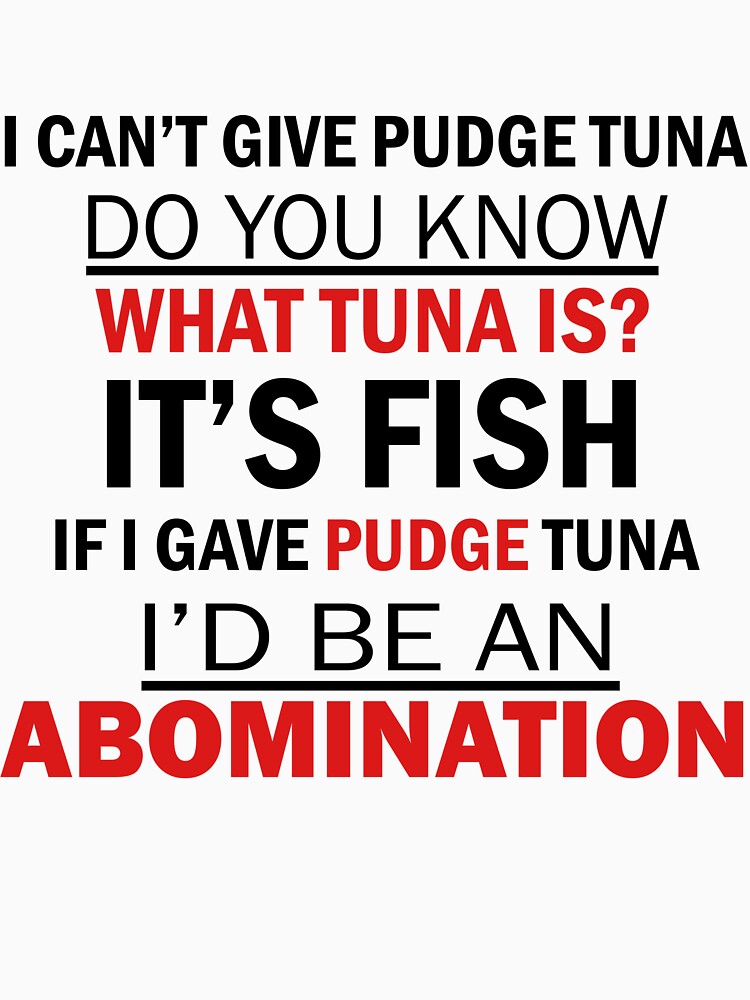 "I Can't Give Pudge Tuna" Tshirt by geekygirl37 Redbubble