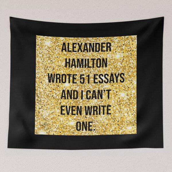 Item preview, alexander wrote 51 essays and i cant even write one in gold designed and sold by violetcho.