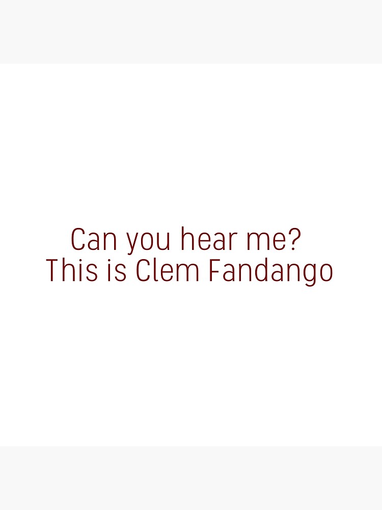 Steven Can You Hear Me This Is Clem Fandango Poster For Sale By