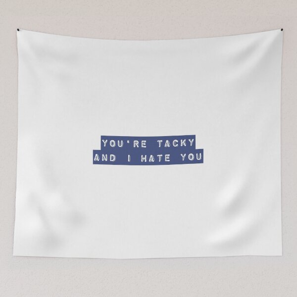 Item preview, You're Tacky and I Hate You designed and sold by flying-flamingo.