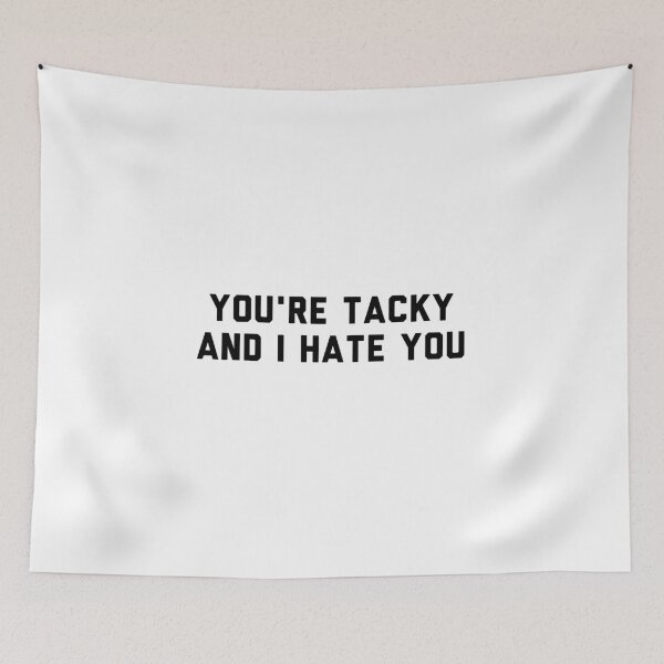 Item preview, You're Tacky and I Hate You - black and white designed and sold by flying-flamingo.